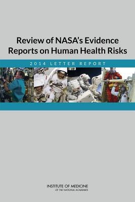 Review of Nasa's Evidence Reports on Human Health Risks: 2014 Letter Report by Institute of Medicine