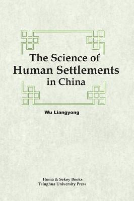 The Science of Human Settlements in China by Wu, Liangyong
