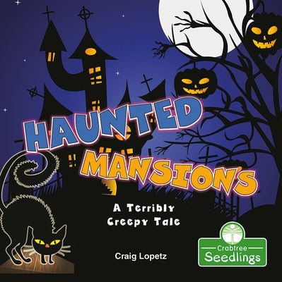 Haunted Mansions: A Terribly Creepy Tale by Lopetz, Craig