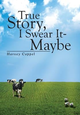 True Story, I Swear It - Maybe by Cappel, Harvey