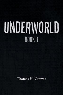Underworld: Book 1 by Crowne, Thomas H.