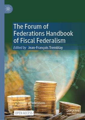 The Forum of Federations Handbook of Fiscal Federalism by Tremblay, Jean-François