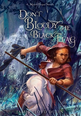 Don't Bloody the Black Flag by Dulin, James Lloyd