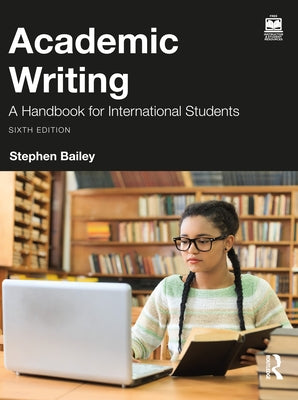 Academic Writing: A Handbook for International Students by Bailey, Stephen