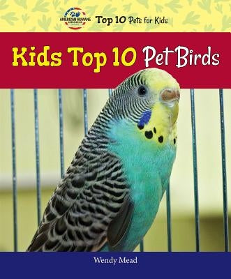 Kids Top 10 Pet Birds by Mead, Wendy