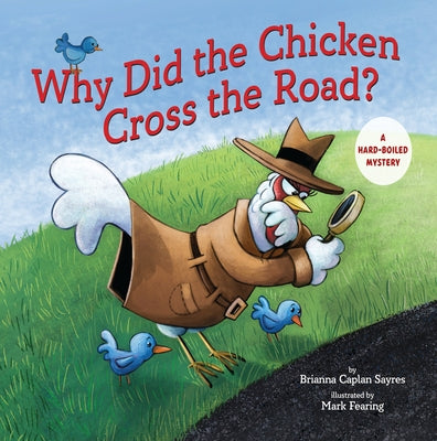 Why Did the Chicken Cross the Road?: A Hard-Boiled Mystery by Sayres, Brianna Caplan