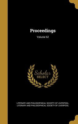 Proceedings; Volume 62 by Literary and Philosophical Society of Li