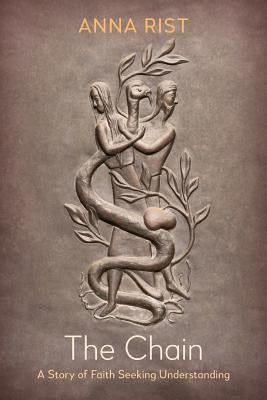 The Chain: A Story of Faith Seeking Understanding by Rist, Anna