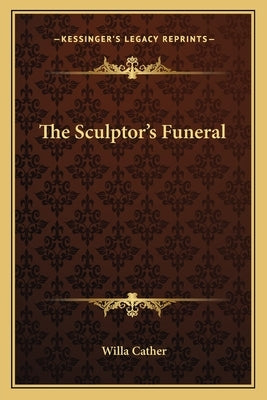 The Sculptor's Funeral by Cather, Willa