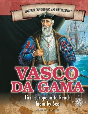 Vasco Da Gama: First European to Reach India by Sea by Landau, Jennifer