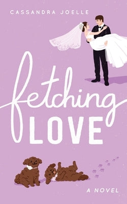 Fetching Love: A Christian Dog-Mom Rom-Com, Book 2 by Joelle, Cassandra