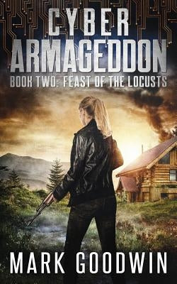 Feast of the Locusts: A Post-Apocalyptic Techno-Thriller by Goodwin, Mark