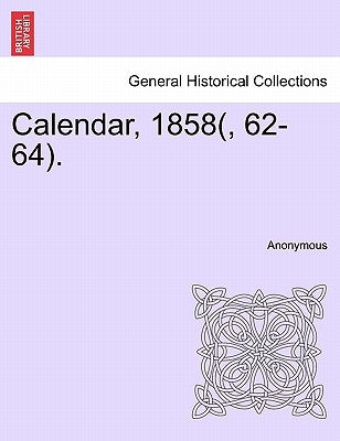 Calendar, 1858(, 62-64). by Anonymous