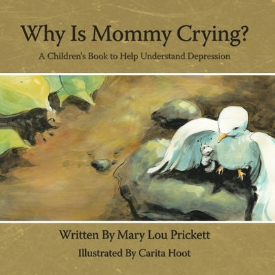 Why Is Mommy Crying?: A Children's Book to Help Understand Depression by Prickett, Mary Lou