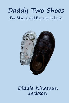Daddy Two Shoes: For Mama and Papa with Love by Jackson, Diddie Kinamun