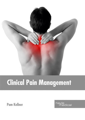 Clinical Pain Management by Kellner, Pam