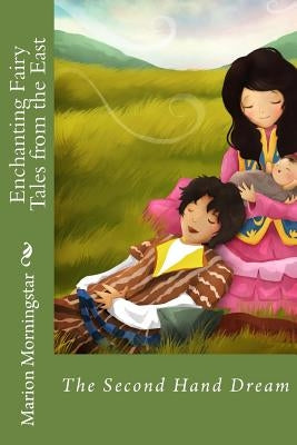 Enchanting Fairy Tales of the East: The Second Hand Dream by Morningstar, Marion