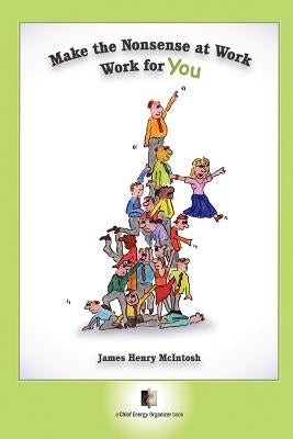 Make The Nonsense At Work Work For You by McIntosh, James Henry