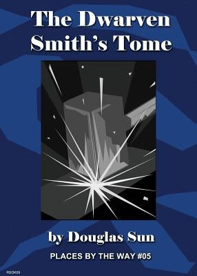 The Dwarven Smith's Tome: Places by the Way #05 by Sun, Douglas