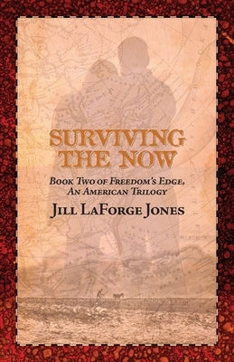 Surviving the Now: Book Two in the Freedom's Edge Trilogy by Jones, Jill LaForge