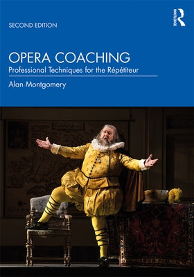 Opera Coaching: Professional Techniques for the Répétiteur by Montgomery, Alan
