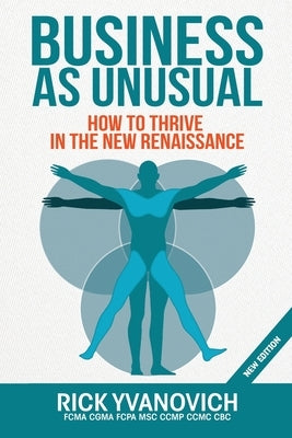 Business As UnUsual: How to Thrive in the New Renaissance by Yvanovich, Rick