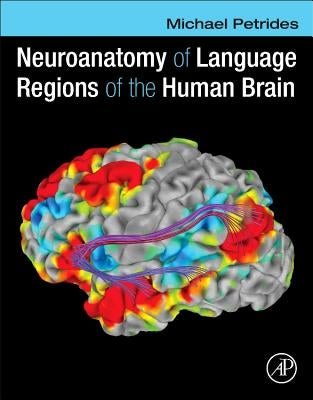 Neuroanatomy of Language Regions of the Human Brain by Petrides, Michael