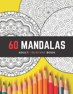 60 Mandalas Adult Coloring Book: Intricate Circle Mandala Designs / Creative Stress-Relieving Coloring for Relaxation / Gift for Artistic People by Verano Books, Bonita