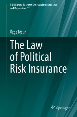 The Law of Political Risk Insurance by Tosun, Özge