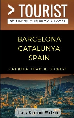 Greater Than a Tourist- Barcelona Catalunya Spain: 50 Travel Tips from a Local by Tourist, Greater Than a.