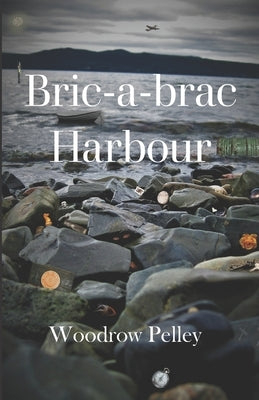 Bric-a-brac Harbour by Pelley, Woodrow