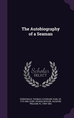 The Autobiography of a Seaman by Dundonald, Thomas Cochrane Earl of