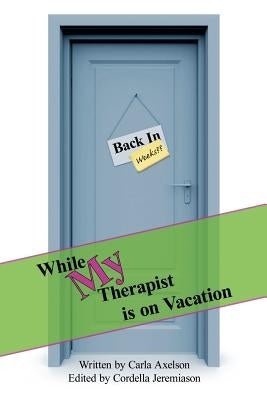 While My Therapist is on Vacation by Axelson, Carla