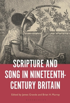 Scripture and Song in Nineteenth-Century Britain by Grande, James