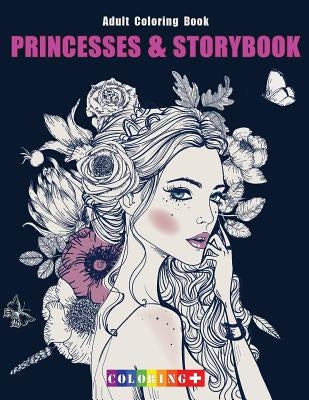 Princesses & Storybook Adult Coloring Book: Coloring Book with Fun, Stress Relief & Mindful Meditation and Relaxing Patterns Coloring Pages by Coloring Plus