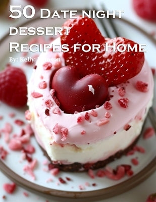50 Date Night Desserts Recipes for Home by Johnson, Kelly