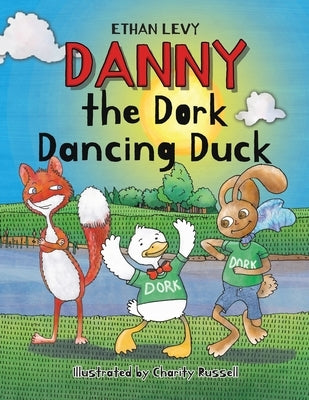 Danny the Dork Dancing Duck by Levy, Ethan