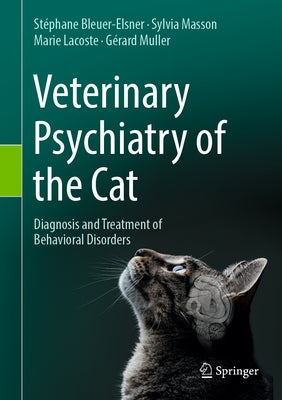 Veterinary Psychiatry of the Cat: Diagnosis and Treatment of Behavioral Disorders by Bleuer-Elsner, Stéphane