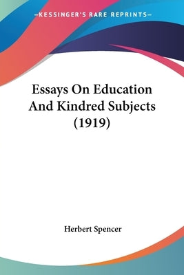 Essays On Education And Kindred Subjects (1919) by Spencer, Herbert
