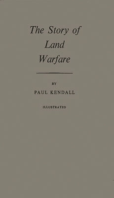 The Story of Land Warfare by Kendall, Paul Murray