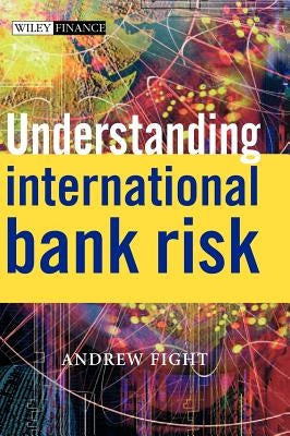Understanding International Bank Risk by Fight, Andrew