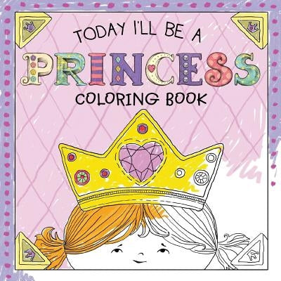 Today I'll Be a Princess Coloring Book by Croyle, Paula