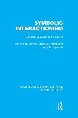 Symbolic Interactionism (Rle Social Theory): Genesis, Varieties and Criticism by Meltzer, Bernard