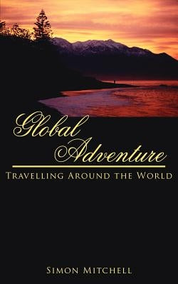 Global Adventure: Travelling Around the World by Mitchell, Simon