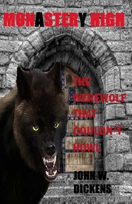 Monastery High (Monster High): The Werewolf That Couldn't Howl by Dickens, John W.