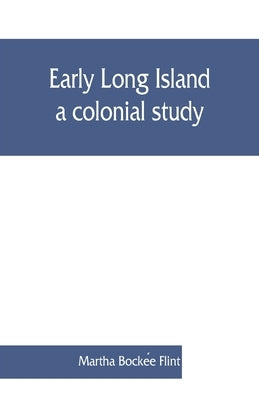 Early Long Island, a colonial study by Bockée Flint, Martha