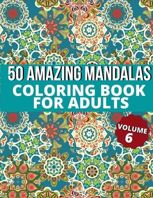 50 Amazing Mandalas Coloring Book For Adults: An Adult Coloring Book With 50 Big And Detailed Mandala Designs, High-Quality Paper, White Background, F by Arora, M.