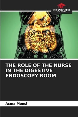 The Role of the Nurse in the Digestive Endoscopy Room by Mensi, Asma