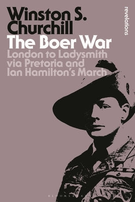 The Boer War: London to Ladysmith via Pretoria and Ian Hamilton's March by Churchill, Winston S.