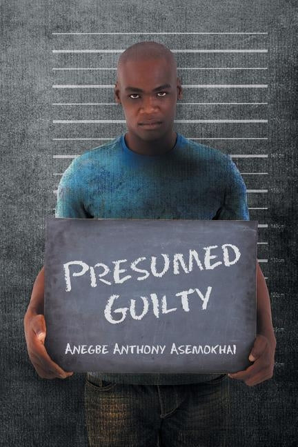 Presumed Guilty by Asemokhai, Anegbe Anthony